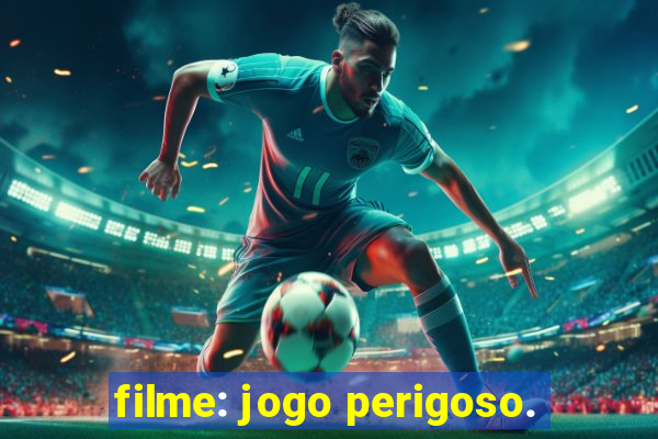 filme: jogo perigoso.